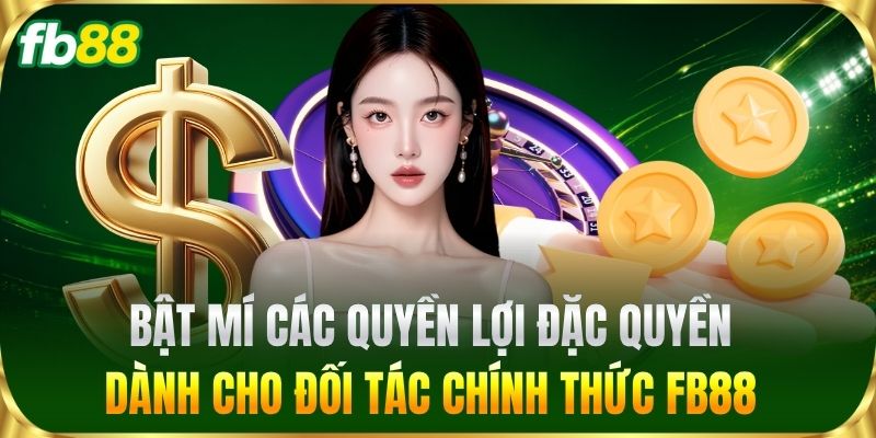 Đại Lý 3 Bật mí các quyền lợi đặc quyền dành cho đối tác chính thức FB88