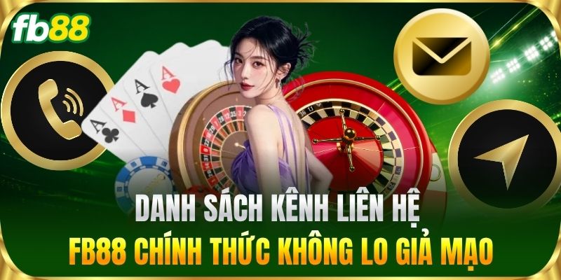 Liên Hệ 2 Danh sách kênh Liên Hệ FB88 chính thức không lo giả mạo