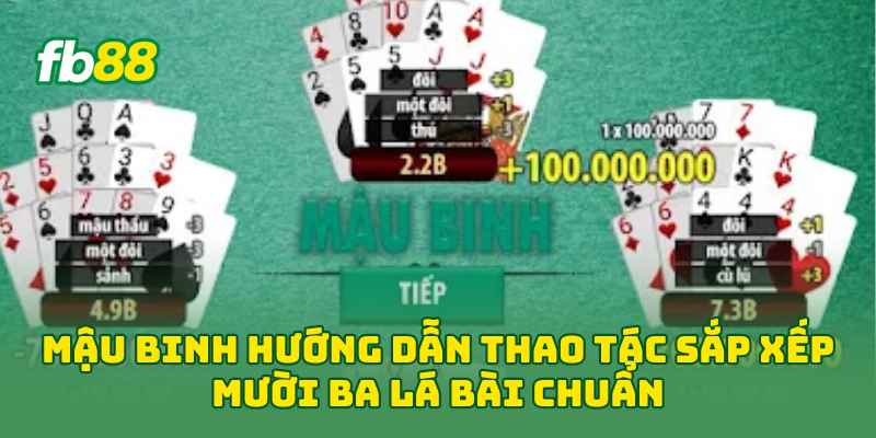 Mậu Binh Là Gì? Cách Xếp 3 Chi Chuẩn Và Mẹo Chơi Hay 2026! 1 Mậu Binh hướng dẫn thao tác sắp xếp mười ba lá bài chuẩn