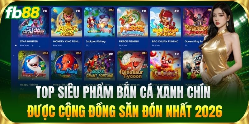 Bắn Cá 3 Top siêu phẩm bắn cá xanh chín được cộng đồng săn đón nhất 2026