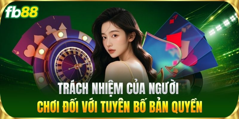 Trách nhiệm của người chơi đối với Tuyên Bố Bản Quyền