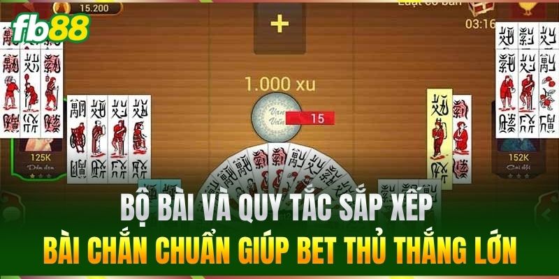 Bộ bài và quy tắc sắp xếp Bài Chắn chuẩn giúp bet thủ thắng lớn