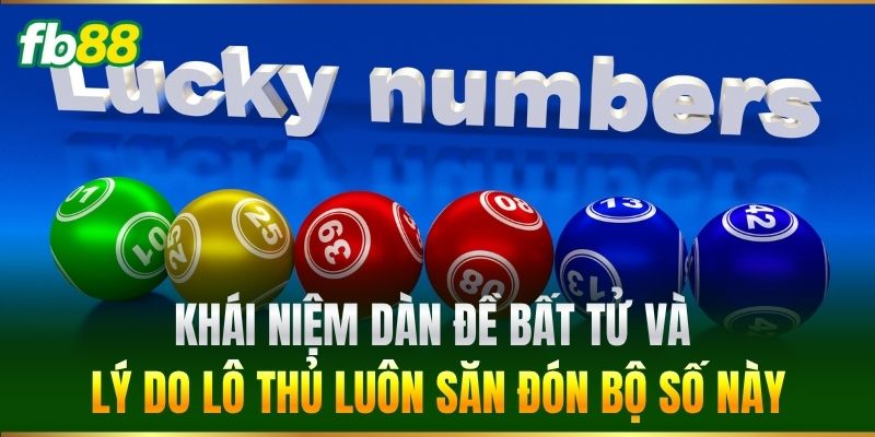 Khái niệm Dàn Đề Bất Tử và lý do lô thủ luôn săn đón bộ số này