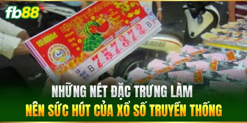 Những nét đặc trưng làm nên sức hút của Xổ Số Truyền Thống