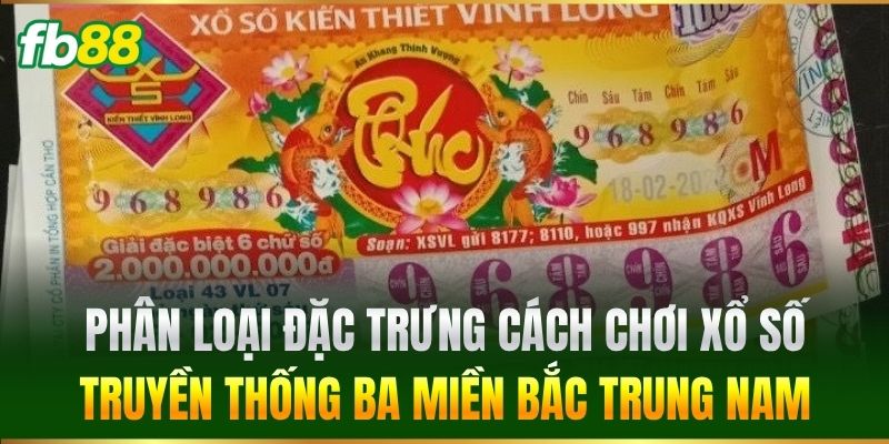 Phân loại đặc trưng cách chơi Xổ Số Truyền Thống ba miền Bắc Trung Nam