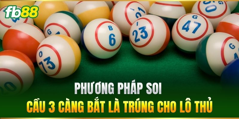 3 Càng - Cách Chốt Số Chuẩn Xác Từ Cao Thủ Lô Đề FB88 3 Phương pháp soi cầu 3 Càng bắt là trúng cho bet thủ