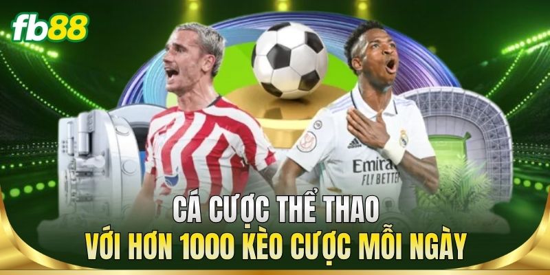 Cá cược thể thao với hơn 1000 kèo cược mỗi ngày