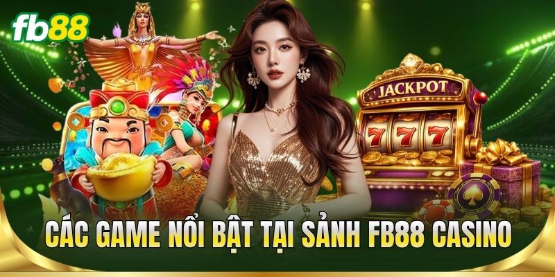 Các game nổi bật tại sảnh FB88 Casino