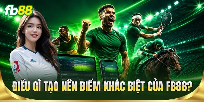 Điều gì tạo nên điểm khác biệt của FB88?